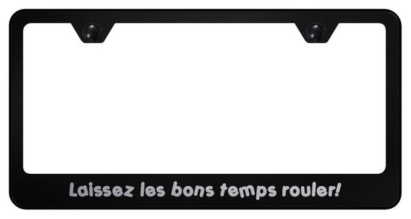 Laissez Lea Bon Temps Rouler! Black Laser Etched Standard License Frame - LF.LAISSEZ.EB