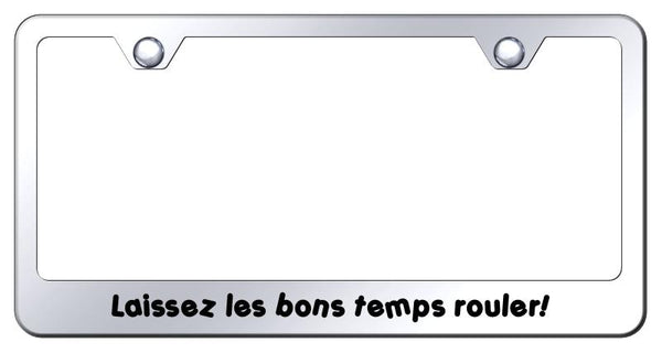 Laissez Lea Bon Temps Rouler! Chrome Laser Etched Standard License Frame - LF.LAISSEZ.EC