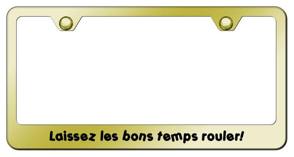 Laissez Lea Bon Temps Rouler! Gold Laser Etched Standard License Frame - LF.LAISSEZ.EG